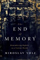 The End Of Memory: Remembering Rightly In A Violent World