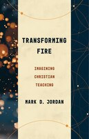 Transforming Fire: Imagining Christian Teaching