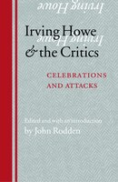 Irving Howe and the Critics: Celebrations and Attacks