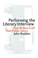 Performing the Literary Interview: How Writers Craft Their Public Selves