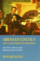 Abraham Lincoln and a New Birth of Freedom: The Union and Slavery in the Diplomacy of the Civil War