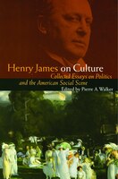 Henry James on Culture: Collected Essays on Politics and the American Social Scene