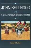 John Bell Hood and the War for Southern Independence