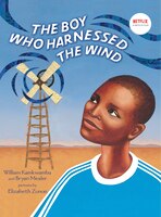 The Boy Who Harnessed The Wind: Picture Book Edition