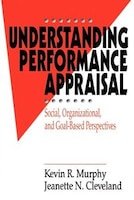 Understanding Performance Appraisal: Social, Organizational, And Goal-based Perspectives