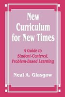 New Curriculum for New Times: A Guide to Student-Centered, Problem-Based Learning