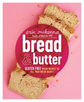 Bread & Butter: Gluten-free Vegan Recipes To Fill Your Bread Basket: A Baking Book