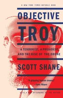 Objective Troy: A Terrorist, a President, and the Rise of the Drone