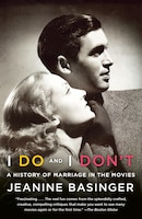 I Do and I Don't: A History of Marriage in the Movies