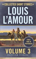 The Collected Short Stories Of Louis L'amour, Volume 3: Frontier Stories