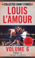 The Collected Short Stories Of Louis L'amour, Volume 6, Part 2: Crime Stories