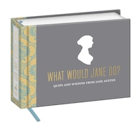 What Would Jane Do?: Quips And Wisdom From Jane Austen