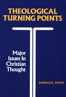 Theological Turning Points: Major Issues In Christian Thought