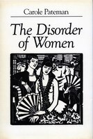 The Disorder Of Women: Democracy, Feminism, and Political Theory