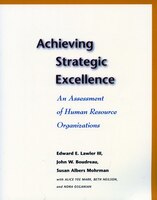 Achieving Strategic Excellence: An Assessment Of Human Resource Organizations