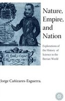 Nature, Empire, And Nation: Explorations of the History of Science in the Iberian World