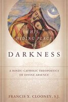 His Hiding Place Is Darkness: A Hindu-catholic Theopoetics Of Divine Absence