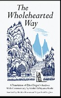 The Wholehearted Way: A Translation Of Eihei Dogen's Rendowa
