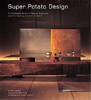 Super Potato Design: The Complete Works Of Takashi Sugimoto: Japan's Leading Interior Designer