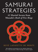 Samurai Strategies: 42 Martial Secrets From Musashi's Book Of Five Rings (the Samurai Way Of Winning!)
