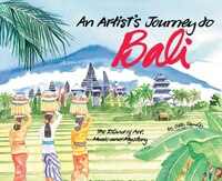 An Artist's Journey To Bali: The Island Of Art, Magic And Mystery