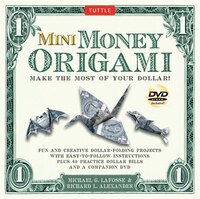 Mini Money Origami Kit: Make The Most Of Your Dollar!: Origami Book With 40 Origami Paper Dollars, 5 Projects And Instructi