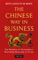 The Chinese Way In Business: Secrets Of Successful Business Dealings In China