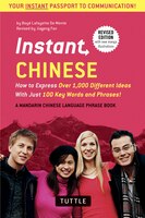 Instant Chinese: How to Express Over 1,000 Different Ideas with Just 100 Key Words and Phrases! (A Mandarin Chinese Phrasebook & Dictionary) (Instant
