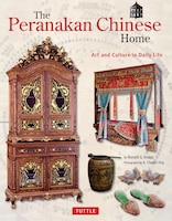 The Peranakan Chinese Home: Art and Culture in Daily Life