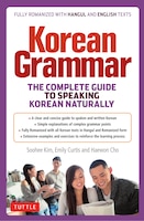 Korean Grammar: The Complete Guide To Speaking Korean Naturally