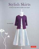 Stylish Skirts: 23 Easy-to-sew Skirts To Flatter Every Figure (includes Drafting Diagrams)