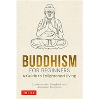 Buddhism For Beginners: A Guide To Enlightened Living
