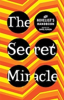 The Secret Miracle: The Novelist's Handbook