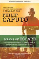 Means of Escape: A War Correspondent's Memoir of Life and Death in Afghanistan, the Middle East, and Vietnam