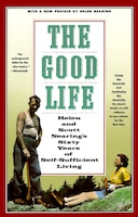 The Good Life: Helen And Scott Nearing's Sixty Years Of Self-sufficient Living