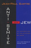 Anti-Semite and Jew: An Exploration of the Etiology of Hate Jean-Paul Sartre Author