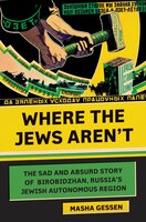 WHERE THE JEWS ARENT: The Sad And Absurd Story Of Birobidzhan, Russia's Jewish Autonomous Region