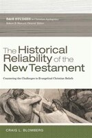 The HISTORICAL RELIABILITY OF THE NEW TESTAMENT: The Challenge to Evangelical Christian Beliefs