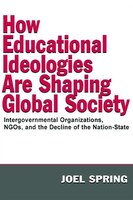 How Educational Ideologies Are Shaping Global Society: Intergovernmental Organizations, Ngos, And The Decline Of The Nation-state