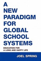 A New Paradigm for Global School Systems: Education for a Long and Happy Life
