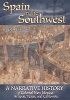 Spain In The Southwest: A Narrative History Of Colonial New Mexico, Arizona, Texas, And California