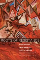 Roots Of Resistance: A History Of Land Tenure In New Mexico