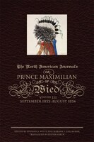 The North American Journals Of Prince Maximilian Of Wied: September 1833-august 1834
