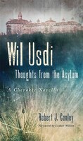 Wil Usdi: Thoughts from the Asylum, a Cherokee Novella (American Indian Literature and Critical Studies Series)