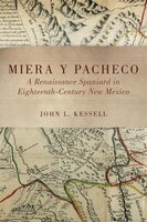 Miera Y Pacheco: A Renaissance Spaniard In Eighteenth-century New Mexico