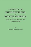 A History of the Irish Settlers in North America:From the Earliest Period to the Census of 1850