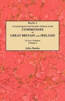 A Genealogical And Heraldic History Of The Commoners Of Great Britain And Ireland. In Four Volumes. Volume I