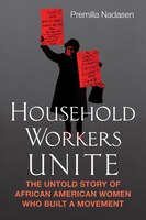 Household Workers Unite: The Untold Story Of African American Women Who Built A Movement