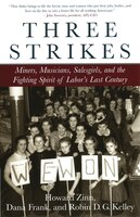 Three Strikes: Miners, Musicians, Salesgirls, And The Fighting Spirit Of Labor's Last Century