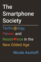 The Smartphone Society: Technology, Power, And Resistance In The New Gilded Age